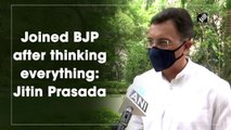 Joined BJP after thinking everything: Jitin Prasada