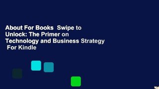 About For Books  Swipe to Unlock: The Primer on Technology and Business Strategy  For Kindle