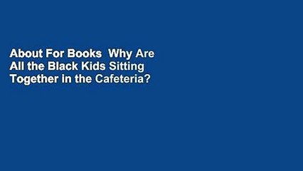 About For Books  Why Are All the Black Kids Sitting Together in the Cafeteria?  For Kindle