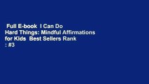 Full E-book  I Can Do Hard Things: Mindful Affirmations for Kids  Best Sellers Rank : #3