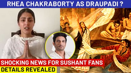 Rhea Chakraborty Offered A Huge Role  As Draupadi, Gets Benefit From SSR Case ?