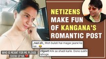 Kangana Ranaut Brutally Trolled For Her Romantic Post, Netizens Ask To Marry KRK