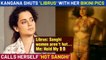 Kangana Ranaut Calls Herself 'H0T Sanghi', Shares B0LD Pics Slamming 'Librus'
