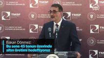 Bakan Dönmez: Bu sene 45 tonun üzerinde altın üretimi hedefliyoruz