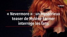 « Nevermore » : un mystérieux teaser de Mylène Farmer interroge les fans