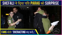 Shefali Jariwala Gets Badly Trolled For Surprising Hubby Parag Tyagi At Airport