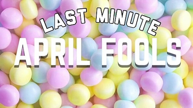 Last Minute April Fools Pranks
