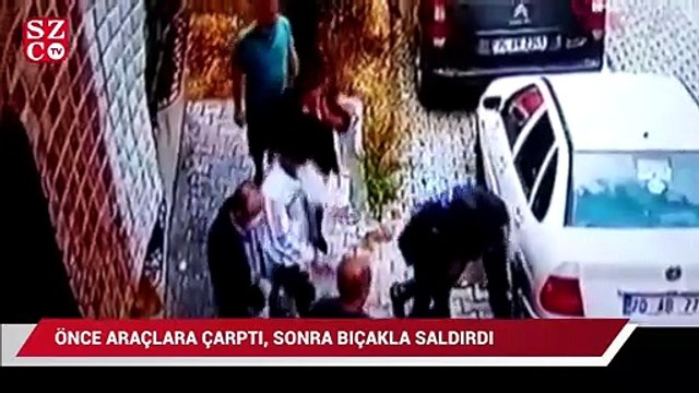 Önce araçlara çarptı, sonra bıçakla saldırdı