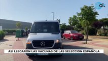 Así llegaron las vacunas de la Selección Española