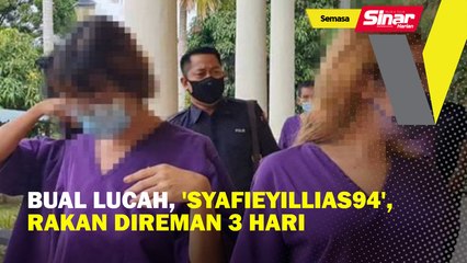 Bual lucah, 'safieyillias94', rakan direman 3 hari