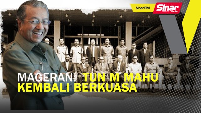 SINAR PM: Mageran: Tun M mahu kembali berkuasa