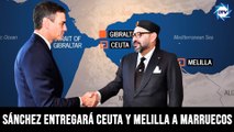 EMR:¡BOMBA!, RUSIA asegura que SÁNCHEZ entregará CEUTA y MELILLA a Marruecos cuando lo ordene EEUU