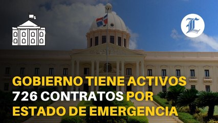Gobierno tiene activos 726 contratos vinculados el estado de emergencia por un monto de RD$8,860 millones