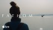 Fathom - Trailer oficial de Apple TV+