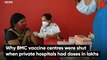 Why BMC vaccine centres were shut when private hospitals had doses in lakhs