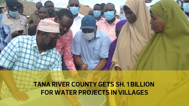 Tana river county gets Sh. 1 billion for water projects in villages
