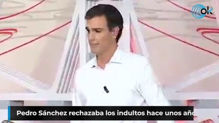 Pedro Sánchez rechazaba los indultos hace unos años