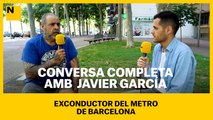 Conversa completa amb Javier García, exconductor del metro de Barcelona