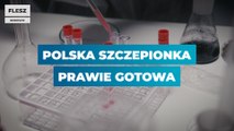 Polska szczepionka prawie gotowa