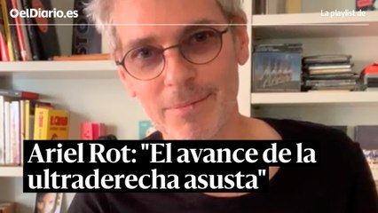 Ariel‌ ‌Rot:‌ ‌"Vine‌ ‌huyendo‌ ‌de‌ ‌una‌ ‌dictadura‌ ‌atroz‌ ‌que‌ ‌ confío‌ ‌no‌ ‌se‌ ‌repita,‌ ‌pero‌ ‌la‌ ‌ultraderecha‌ ‌asusta"