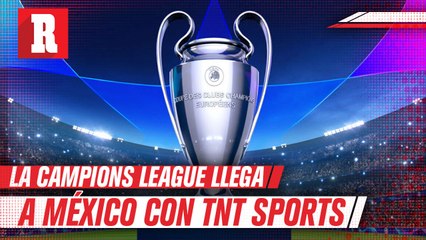 TNT Sports anunció su llegada a México con la Champions League