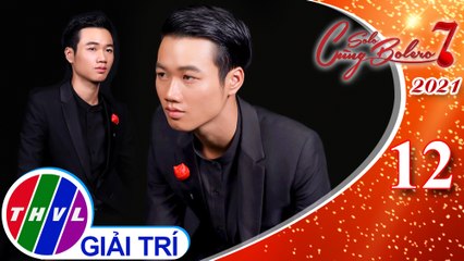Solo cùng Bolero Mùa 7 - Tập 12: Phút cuối - Hoàng Văn Tuấn