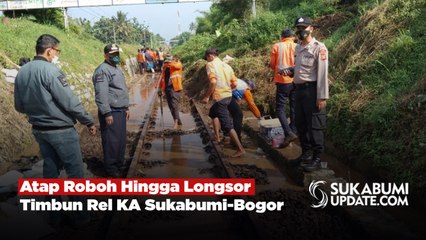 Atap Roboh Hingga Longsor Timbun Rel KA Sukabumi-Bogor