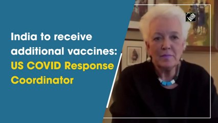 India to receive additional vaccines: US Covid Response Coordinator