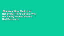 Mistakes Were Made (but Not by Me) Third Edition: Why We Justify Foolish Beliefs, Bad Decisions,