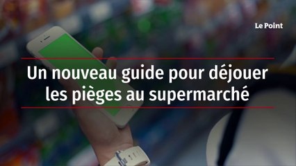 Un nouveau guide pour déjouer les pièges au supermarché
