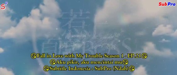 EP21 Fall in Love with My Trouble Season 1 (Indo Sub)