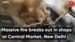 Massive fire breaks out in shops at Central Market, New Delhi