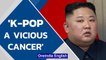 Kim Jong-un imposes 15-year penalty for seeing ‘vicious cancer’ K-Pop in North Korea | Oneindia News