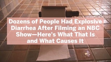 Dozens of People Had Explosive Diarrhea After Filming an NBC Show-Here's What That Is and