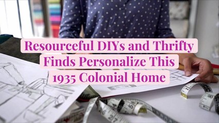 Resourceful DIYs and Thrifty Finds Personalize This 1935 Colonial Home