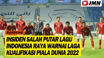 INSIDEN SALAH PUTAR LAGU INDONESIA RAYA WARNAI LAGA KUALIFIKASI PIALA DUNIA 2022
