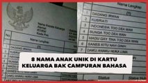 Viral 8 Anak Punya Rangkaian Nama Unik di Kartu Keluarga bak Campuran Bahasa