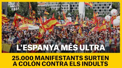 L’Espanya més ultra surt a Colón contra els indults: 25.000 segons la policia
