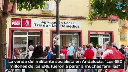 La venda del militante socialista en Andalucía: "Los 680 millones de los ERE fueron a parar a muchas familias"