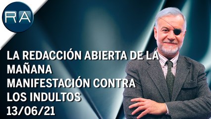 La Redacción Abierta de la mañana | Manifestación contra los indultos | 13/06/21 | Programa Completo