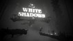 White Shadows - Trailer d'annonce
