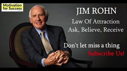 Ask, Believe, Receive - Jim Rohn - Law Of Attraction - Motivation For Success