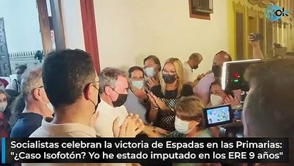 Socialistas celebran la victoria de Espadas en las Primarias: "¿Caso Isofotón? Yo he estado imputado en los ERE 9 años"
