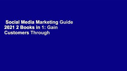 Social Media Marketing Guide 2021 2 Books in 1: Gain Customers Through Instagram, Facebook,