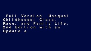 Full Version  Unequal Childhoods: Class, Race, and Family Life, 2nd Edition with an Update a