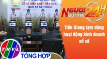 Người đưa tin 24H (6h30 ngày 13/6/2021) - Tiền Giang tạm dừng hoạt động kinh doanh xổ số