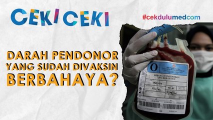 Download Video: [Ceki-ceki] Benarkah Darah Pendonor yang Sudah Divaksin Berbahaya? Cek Faktanya