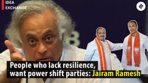 People who lack resilience, only want power shift parties : Jairam Ramesh