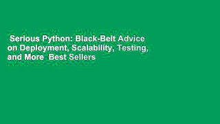 Serious Python: Black-Belt Advice on Deployment, Scalability, Testing, and More  Best Sellers