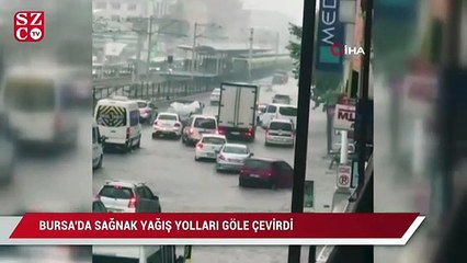 Bursa'da sağanak yağış yolları göle çevirdi